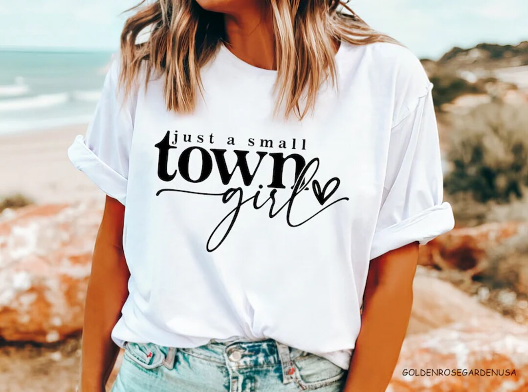 Just A Small Town Girl T-Shirt Just A Small Town Girl T-Shirt